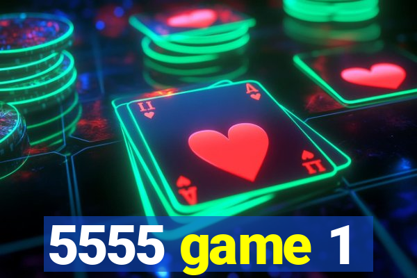 5555 game 1